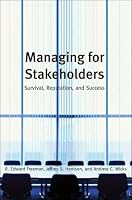 Managing for Stakeholders: Survival, Reputation, and Success (The Business Roundtable Institute for Corporate Ethics Series in Ethics and Lead)