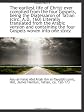 The earliest life of Christ ever compiled from the four Gospels, being the Diatessaron of Tatian (ci