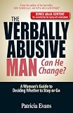 The Verbally Abusive Man, Can He Change? - Special eBook Edition: A Woman's Guide to Deciding Whether to Stay or Go