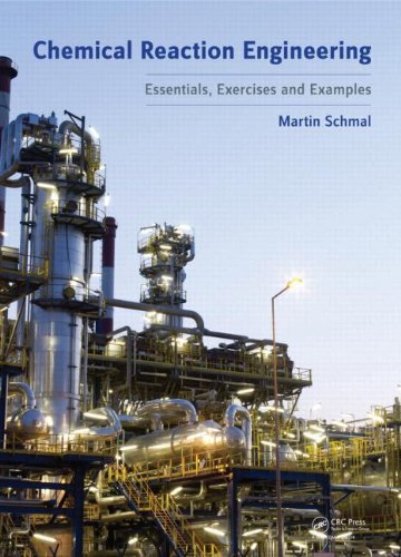 By Martin Schmal Chemical Reaction Engineering: Essentials, Exercises and Examples (1st Edition)