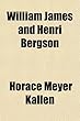 William James and Henri Bergson; A Study in Contrasting Theories of Life