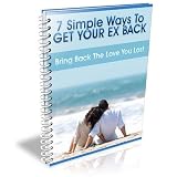 7 Simple Ways To Get Your Ex Back - Bring Back The Love You Lost 7 Simple Ways To Get Your Ex Back - Bring Back The Love You Lost