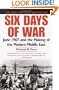 Six Days of War: June 1967 and the Making of the Modern Middle East