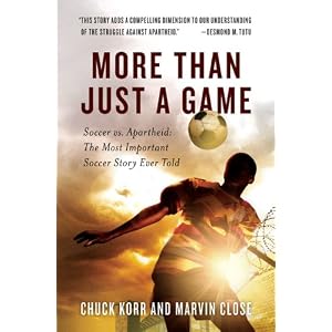 More Than Just a Game: Soccer vs. Apartheid: The Most Important Soccer Story Ever Told