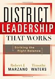 District Leadership That Works: Striking the Right Balance unknown Edition by Robert J. Marzano, Timothy Waters (2009)