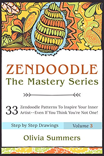 Zentangle: 33 Zentangle Patterns to Inspire Your Inner Artist--Even if You Think You're Not One!! (Zentangle Mastery Series Book 3) (Zendoodle Mastery Series)