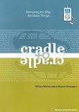 Cradle to Cradle: Remaking the Way We Make Things