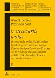 In necessariis unitas : Hintergründe zu den ökumenischen Beziehungen zwischen der Iglesia Filipina Independiente, den Kirchen der Anglikanischen Gemeinschaft und den altkatholischen Kirchen der Utrech
