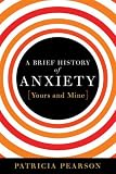 A Brief History of Anxiety


Yours and Mine,
Patricia Pearson