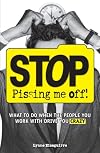 Stop Pissing Me Off!: What to Do When the People You Work with Drive You Crazy