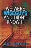 We Were Wise Guys and Didn't Know It