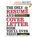 The Only Resume and Cover Letter Book You'll Ever Need: 600 Resumes for All Industries 600 Cover Letters for Every Situation 150 Positions from Entry Level to CEO