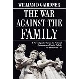 The War Against the Family: A Parent Speaks Out on the Political, Economic, and Social Policies That Threaten Us Allby William D. Gairdner