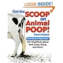 Get the Scoop on Animal Poop: From Lions to Tapeworms: 251 Cool Facts about Scat, Frass, Dung, and More!