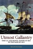 Utmost Gallantry: The U.S. and Royal Navies at Sea in the War of 1812
