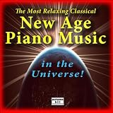 Various Artists The Most Relaxing Classical New Age Piano Music In The Universe: The Best Of Relaxing Classical New Age Piano Music