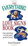 The Everything Love Signs Book: Use Astrology to Find Your Perfect Mate (Everything (New Age)) The Everything Love Signs Book: Use Astrology to Find Your Perfect Mate (Everything (New Age))