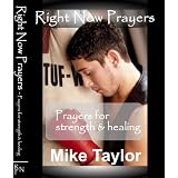 Right Now Prayers: Prayers for Strength & Healing ~ Mike E Taylor