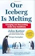 Our Iceberg Is Melting: Changing and Succeeding Under Any Conditions (Kotter, Our Iceberg is Melting)
