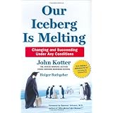 Our Iceberg Is Melting: Changing and Succeeding Under Any Conditions (Kotter, Our Iceberg is Melting) ~ John P. Kotter
