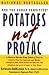 Potatoes Not Prozac, A Natural Seven-Step Dietary Plan to Stabilize the Level of Sugar in Your Blood, Control Your Cravings and Lose Weight, and Recognize How Foods Affect the Way You Feel