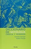 Diccionario de mitología griega y romana: Con referencias sobre la influencia de los temas y motivos antiguos en las artes plásticas, la literatura y la música de Occidente hasta la actualidad
