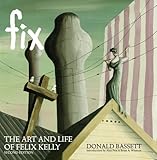 Fix : the art and life of Felix Kelly