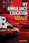 My Ambulance Education: Life and Death on the Streets of the City