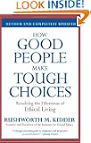 How Good People Make Tough Choices Rev Ed: Resolving the Dilemmas of Ethical Living