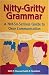 Nitty-Gritty Grammar:  A Not-So-Serious Guide to Clear Communication