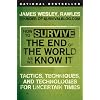 How to Survive the End of the World as We Know It: Tactics, Techniques, and Technologies for Uncertain Times