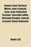People From Thetford Mines: Jean-François Lisée, Jean-Sébastien Fecteau, Tancrède Labbé, Christian Paradis, Laurent Lessard, Simon Gamache