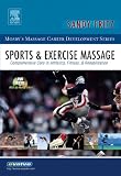 Sports & Exercise Massage: Comprehensive Care in Athletics, Fitness, & Rehabilitation (Mosby's Massage Career Development)