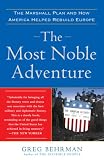 The Most Noble Adventure: The Marshall Plan and How America Helped Rebuild Europe