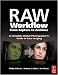 Raw Workflow from Capture to Archives: A Complete Digital Photographer's Guide to Raw Imaging