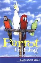 Parrot Training: A Guide to Taming and Gentling Your Avian Companion (Pets)