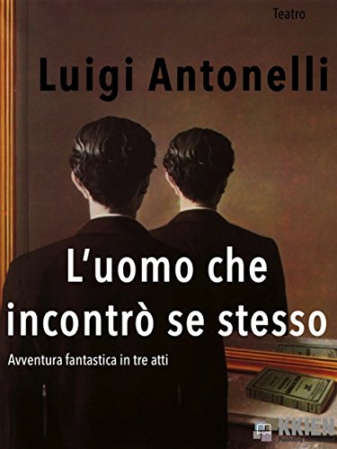 L'uomo che incontrò se stesso (Teatro) (Italian Edition)