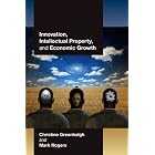 Innovation, Intellectual Property, and Economic Growth by Christine Greenhalgh and Mark Rogers