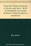 Oriental trade ceramics in South-East Asia : ninth to sixteenth centuries : with a catalogue of Chinese, Vietnamese and Thai wares in Australian collections