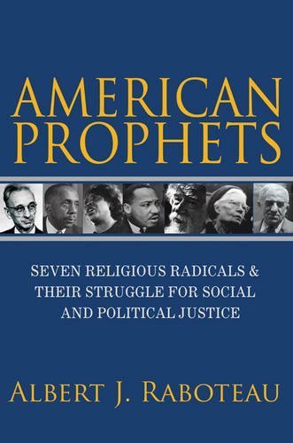 American Prophets: Seven Religious Radicals and Their Struggle for Social and Political Justice