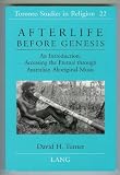 Afterlife Before Genesis: an Introduction: Accessing the Eternal (Toronto Studies in Religion)