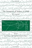 The Enterprise of Science in Islam: New Perspectives (Dibner Institute Studies in the History of Science and Technology)