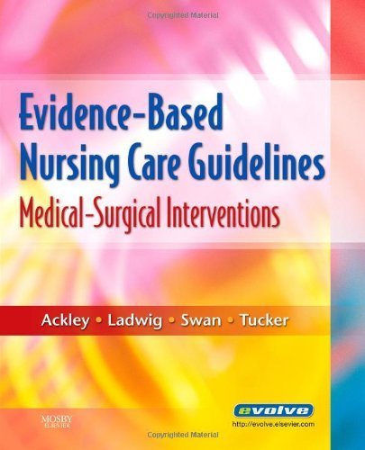 Evidence-Based Nursing Care Guidelines: Medical-Surgical Interventions, 1e by Ackley MSN EdS RN, Betty J. Published by Mosby 1st (first) edition (2008) Paperback