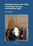 Pinning down the past : archaeology, heritage, and education today