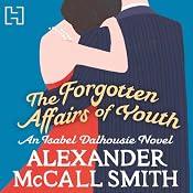 The Forgotten Affairs of Youth: An Isabel Dalhousie Novel | Alexander McCall Smith