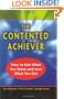 The Contented Achiever : How to Get What You Want and Love What You Get