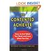 The Contented Achiever : How to Get What You Want and Love What You Get