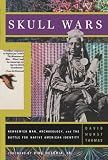 Skull Wars: Kennewick Man, Archaeology, And The Battle For Native American Identity