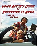 Voice Actor's Guide to Recording at Home and On the Road
