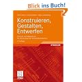 Konstruieren, Gestalten, Entwerfen: Ein Lehr- und Arbeitsbuch f�r das Studium der Konstruktionstechnik
